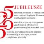 25 rocznica pierwszego w Polsce wszczepienia przez prof. Henryka Skarżyńskiego implantu ślimakowego  osobie niesłyszącej – obchody i wydarzenia naukowo – artystyczne